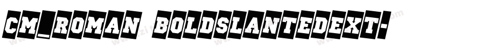 CM_Roman BoldSlantedExt字体转换